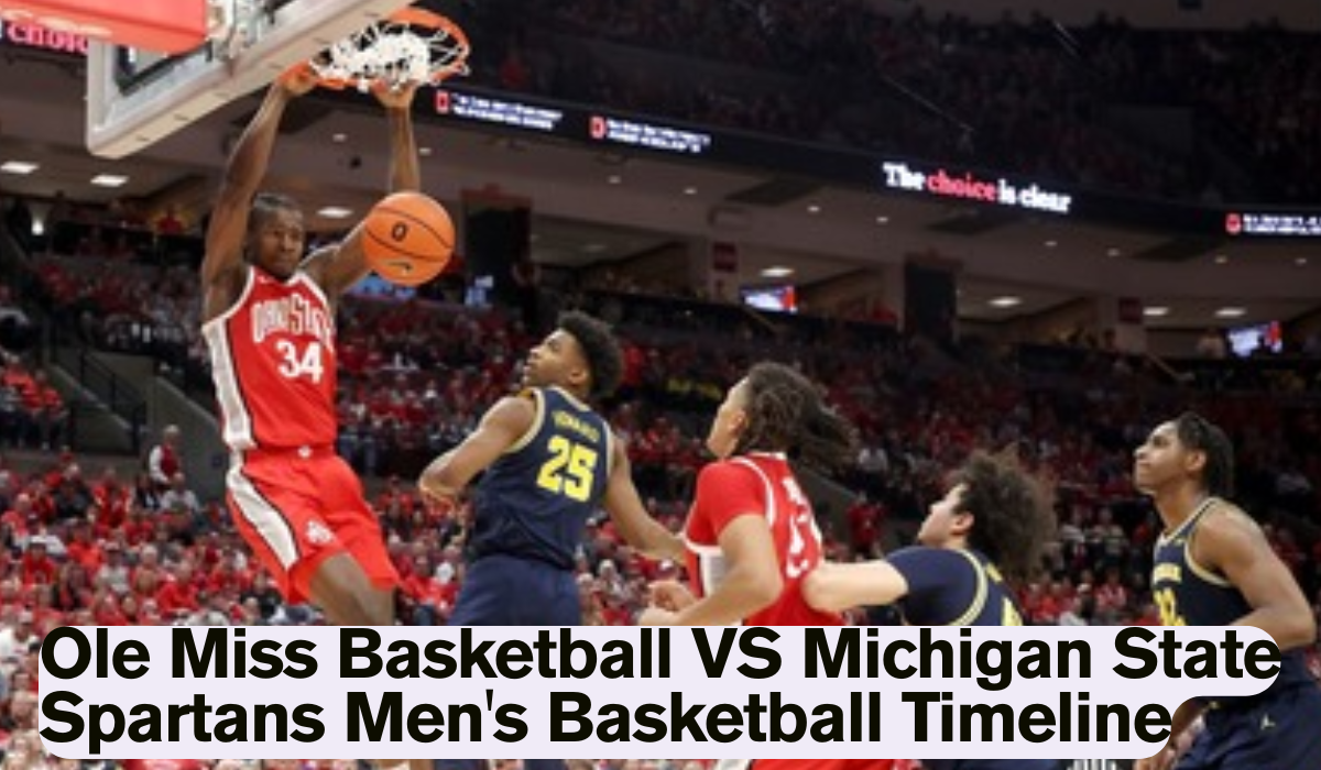 Ole Miss Basketball VS Michigan State Spartans Men's Basketball Timeline
