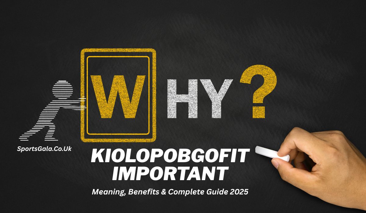 "Hand writing on chalkboard with text 'Why Kiolopobgofit Important – Meaning, Benefits & Complete Guide 2025' from SportsGala.Co.Uk."